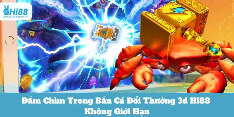 Đắm Chìm Trong Bắn Cá Đổi Thưởng 3d Hi88 Không Giới Hạn 1 bắn cá đổi thưởng 3d hi88