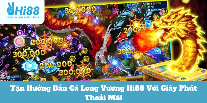 Tận Hưởng Bắn Cá Long Vương Hi88 Với Giây Phút Thoải Mái 7 bắn cá long vương