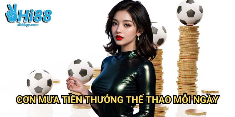Cơn mưa tiền thưởng thể thao mỗi ngày Hi88: Săn Lộc Đỉnh Cao Mỗi 24 Giờ 8 Cơn mưa tiền thưởng thể thao mỗi ngày Hi88: Săn Lộc Đỉnh Cao Mỗi 24 Giờ